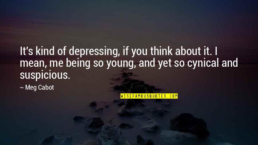 Admist Quotes By Meg Cabot: It's kind of depressing, if you think about Admist Quotes By Meg Cabot: It's kind of depressing, if you think about