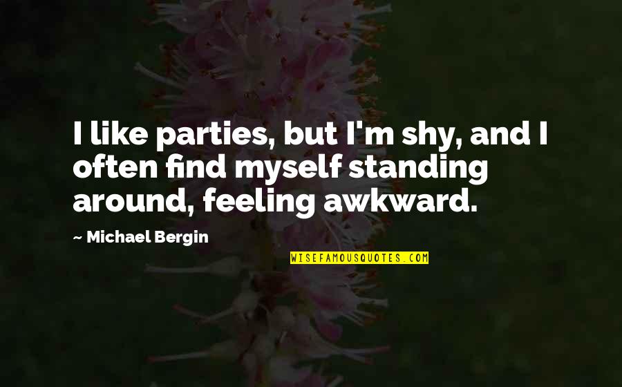 Admist Quotes By Michael Bergin: I like parties, but I'm shy, and I Admist Quotes By Michael Bergin: I like parties, but I'm shy, and I