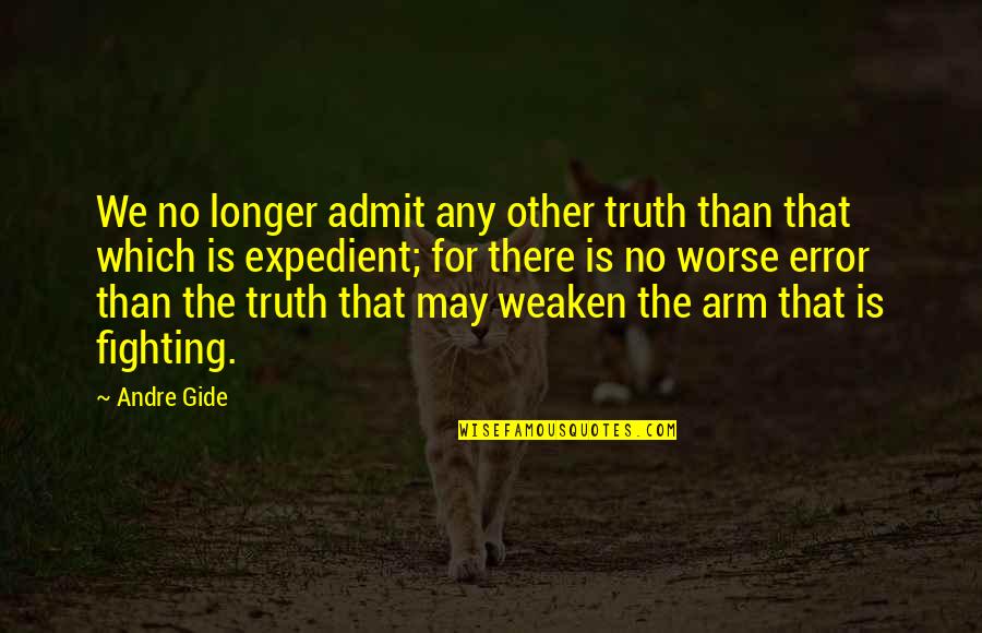 Admit Error Quotes By Andre Gide: We no longer admit any other truth than