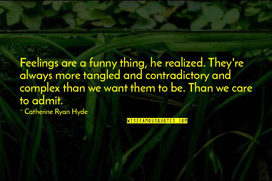 Admit Feelings Quotes By Catherine Ryan Hyde: Feelings are a funny thing, he realized. They're