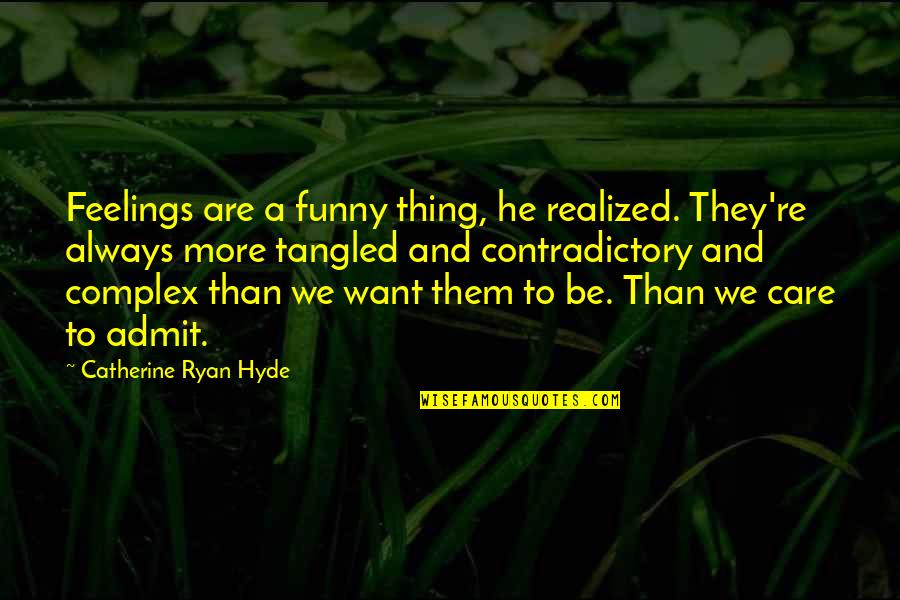 Admit Feelings Quotes By Catherine Ryan Hyde: Feelings are a funny thing, he realized. They're Admit Feelings Quotes By Catherine Ryan Hyde: Feelings are a funny thing, he realized. They're