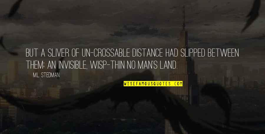 Admit Feelings Quotes By M.L. Stedman: But a sliver of un-crossable distance had slipped