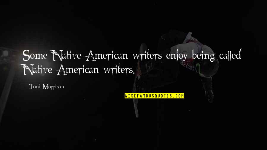 Admit Feelings Quotes By Toni Morrison: Some Native American writers enjoy being called Native
