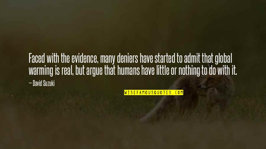 Admit It Quotes By David Suzuki: Faced with the evidence, many deniers have started