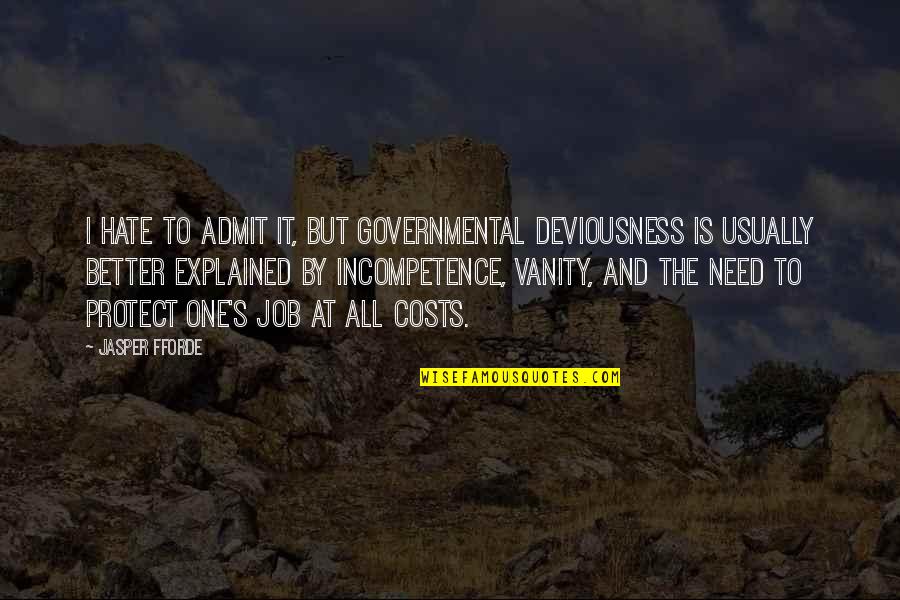 Admit It Quotes By Jasper Fforde: I hate to admit it, but governmental deviousness