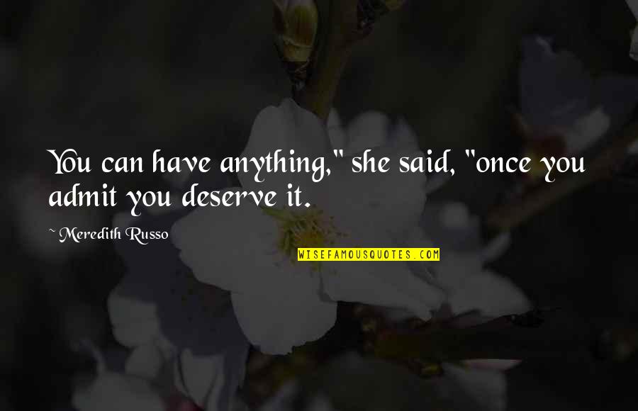 Admit It Quotes By Meredith Russo: You can have anything," she said, "once you