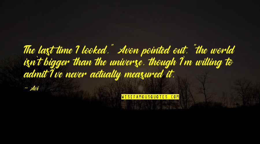 Admit It We've All Quotes By Avi: The last time I looked," Avon pointed out,