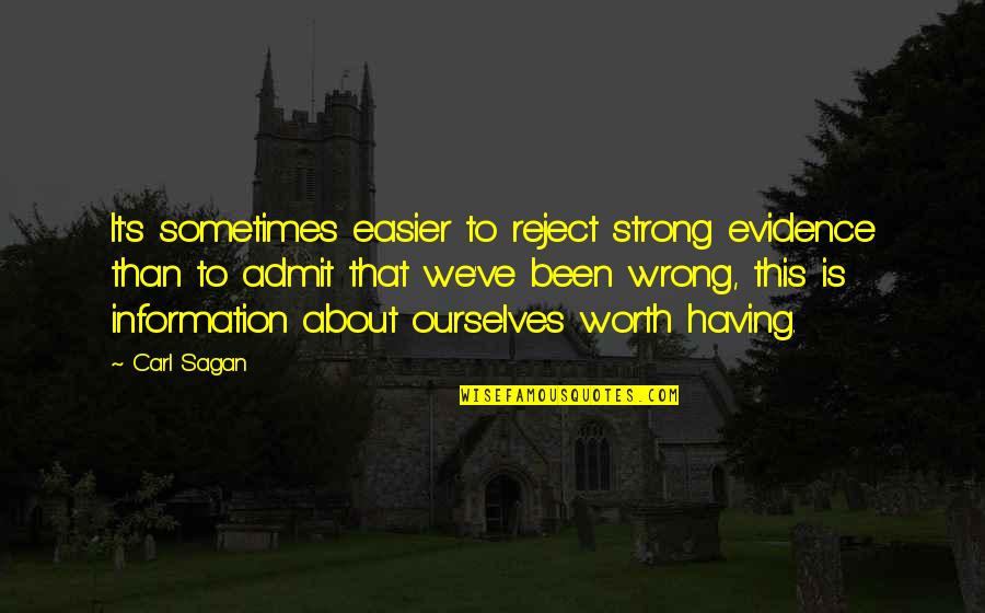 Admit It We've All Quotes By Carl Sagan: It's sometimes easier to reject strong evidence than