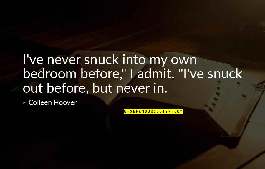 Admit It We've All Quotes By Colleen Hoover: I've never snuck into my own bedroom before,"