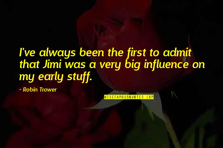 Admit It We've All Quotes By Robin Trower: I've always been the first to admit that