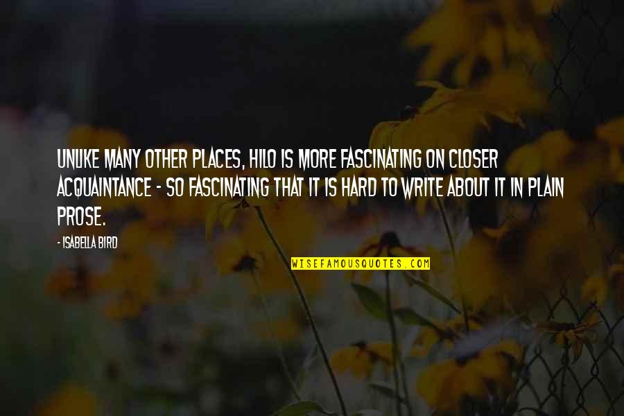 Admit One Tv Quotes By Isabella Bird: Unlike many other places, Hilo is more fascinating Admit One Tv Quotes By Isabella Bird: Unlike many other places, Hilo is more fascinating