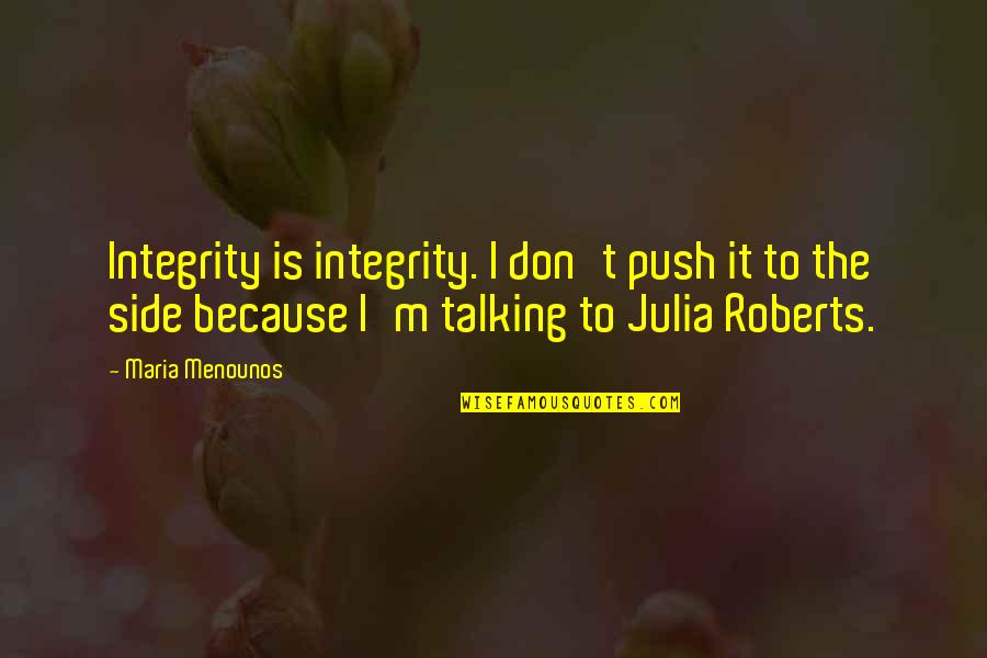 Admit One Tv Quotes By Maria Menounos: Integrity is integrity. I don't push it to