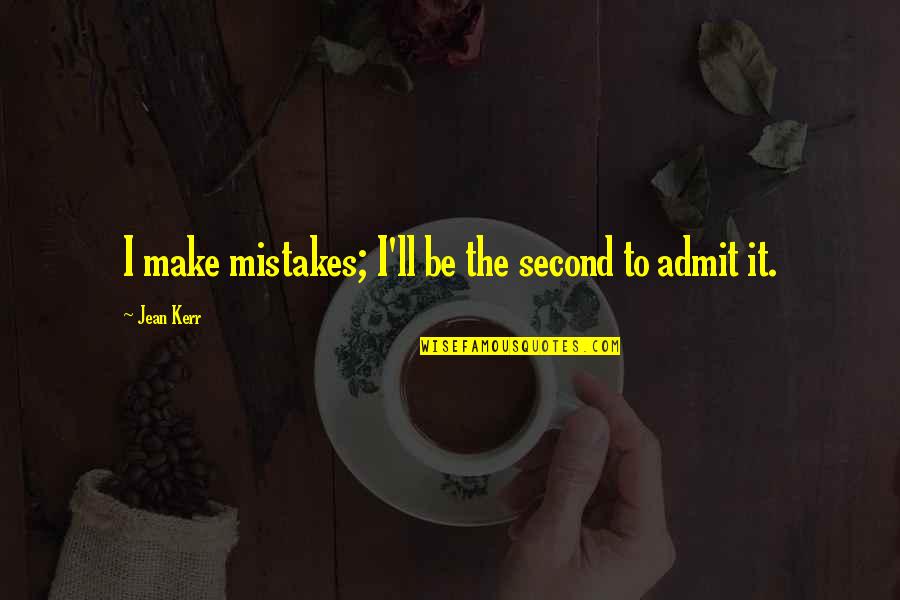 Admit To Your Mistakes Quotes By Jean Kerr: I make mistakes; I'll be the second to