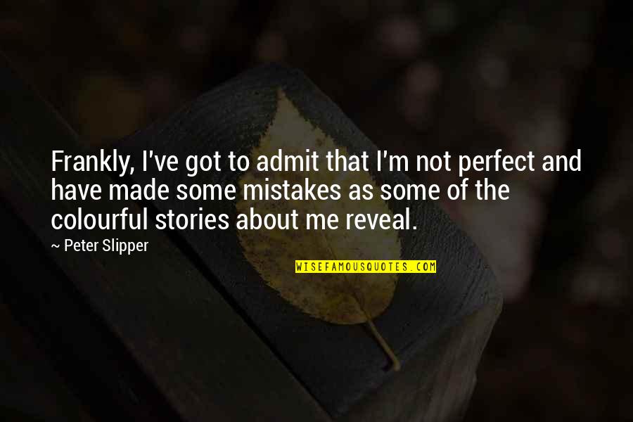 Admit To Your Mistakes Quotes By Peter Slipper: Frankly, I've got to admit that I'm not