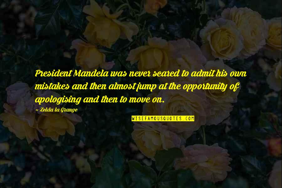 Admit To Your Mistakes Quotes By Zelda La Grange: President Mandela was never scared to admit his