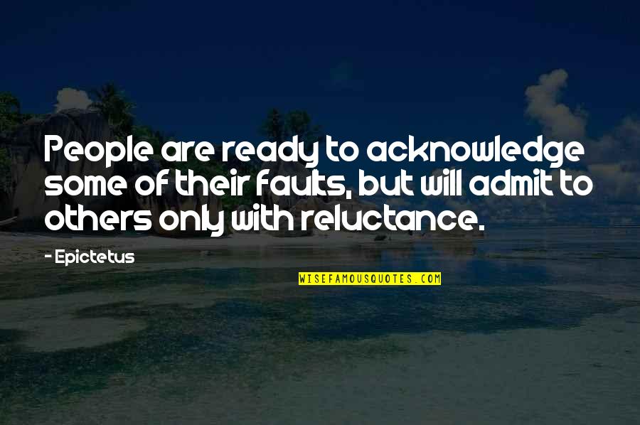 Admit Your Faults Quotes By Epictetus: People are ready to acknowledge some of their