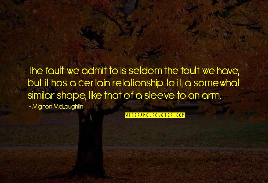 Admit Your Faults Quotes By Mignon McLaughlin: The fault we admit to is seldom the