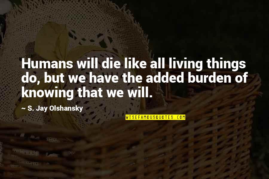 Admit Your Feelings Quotes By S. Jay Olshansky: Humans will die like all living things do,