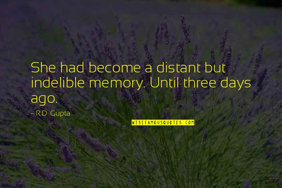 Admit Your Flaws Quotes By R.D. Gupta: She had become a distant but indelible memory.