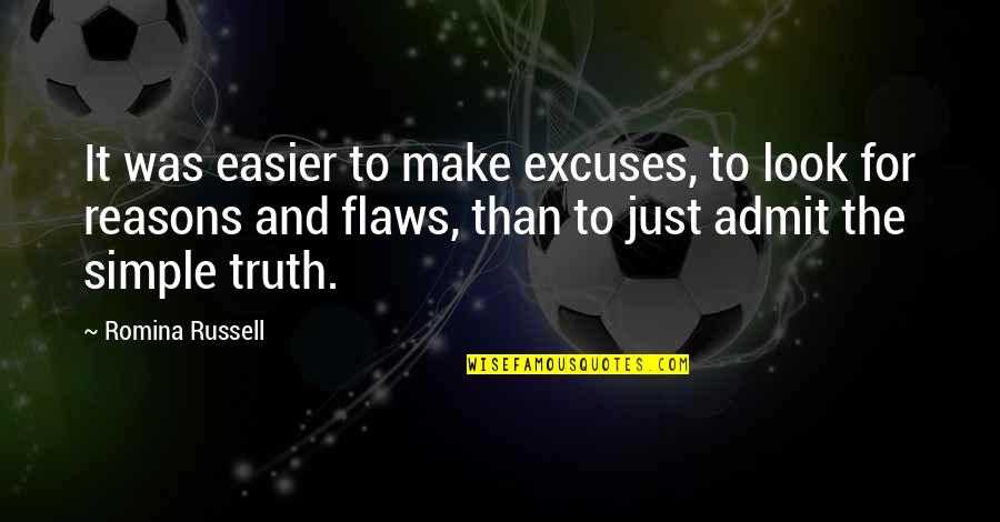 Admit Your Flaws Quotes By Romina Russell: It was easier to make excuses, to look