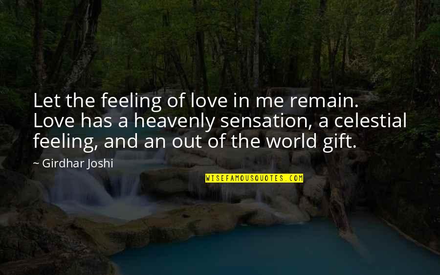 Admitants Quotes By Girdhar Joshi: Let the feeling of love in me remain.