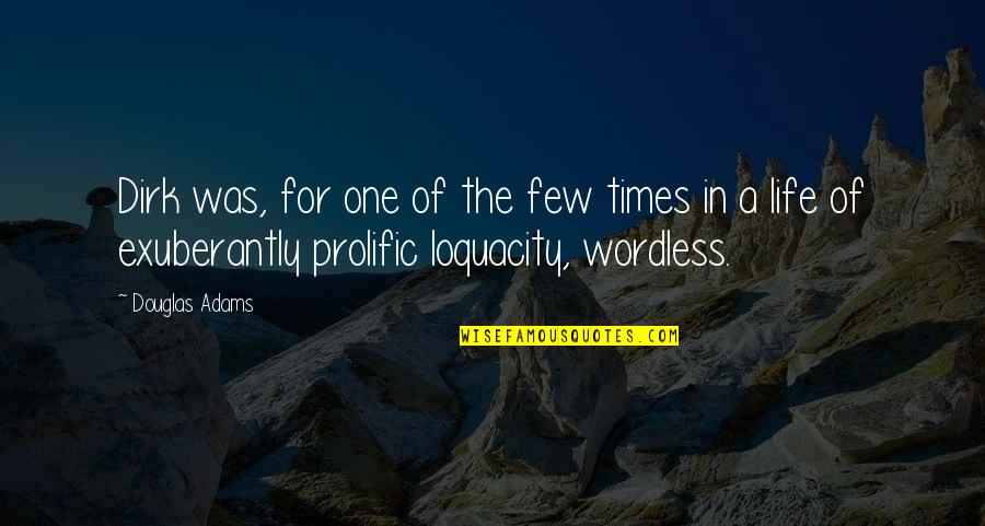 Admite Quotes By Douglas Adams: Dirk was, for one of the few times Admite Quotes By Douglas Adams: Dirk was, for one of the few times