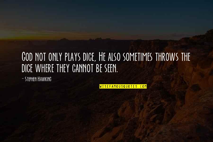 Admitir Portugues Quotes By Stephen Hawking: God not only plays dice, He also sometimes Admitir Portugues Quotes By Stephen Hawking: God not only plays dice, He also sometimes