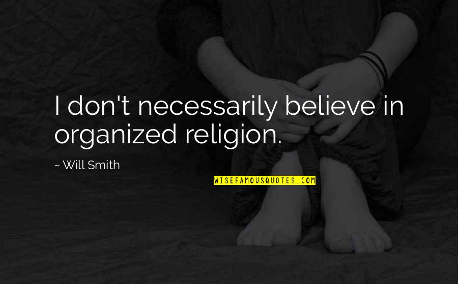 Admitir Sinonimos Quotes By Will Smith: I don't necessarily believe in organized religion.