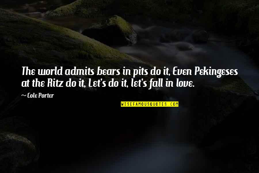 Admits Quotes By Cole Porter: The world admits bears in pits do it,