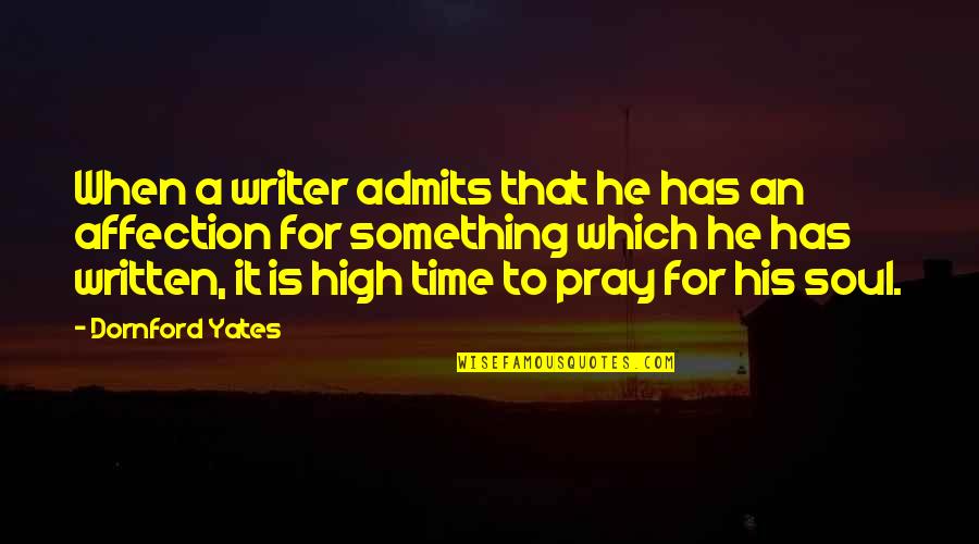 Admits Quotes By Dornford Yates: When a writer admits that he has an