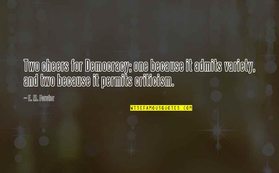 Admits Quotes By E. M. Forster: Two cheers for Democracy; one because it admits