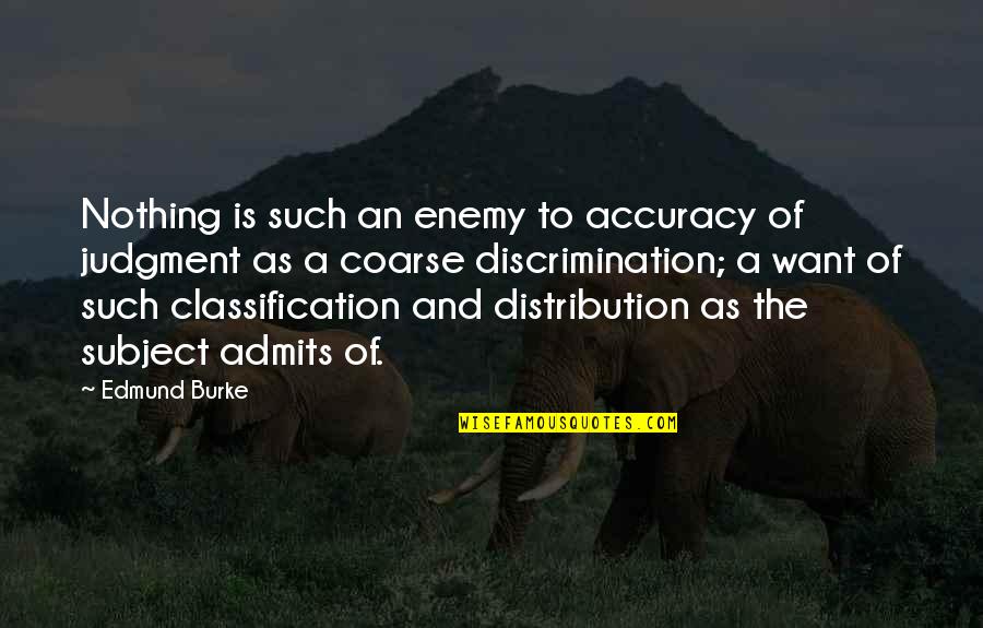 Admits Quotes By Edmund Burke: Nothing is such an enemy to accuracy of