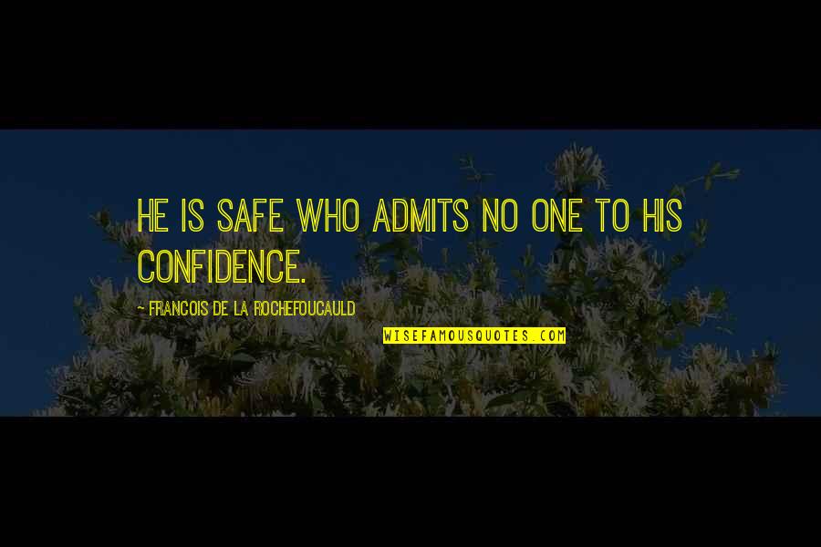 Admits Quotes By Francois De La Rochefoucauld: He is safe who admits no one to