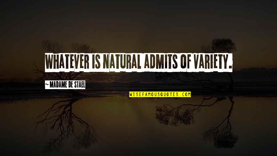 Admits Quotes By Madame De Stael: Whatever is natural admits of variety.