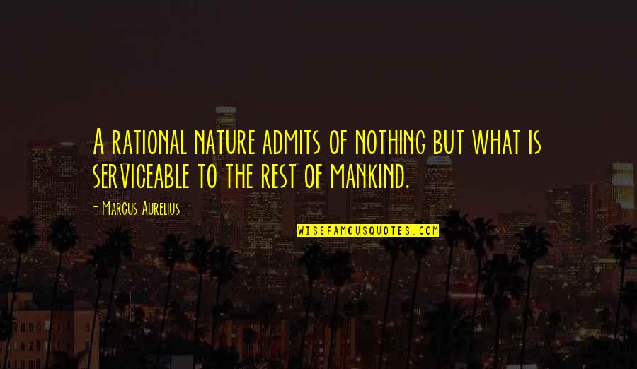 Admits Quotes By Marcus Aurelius: A rational nature admits of nothing but what