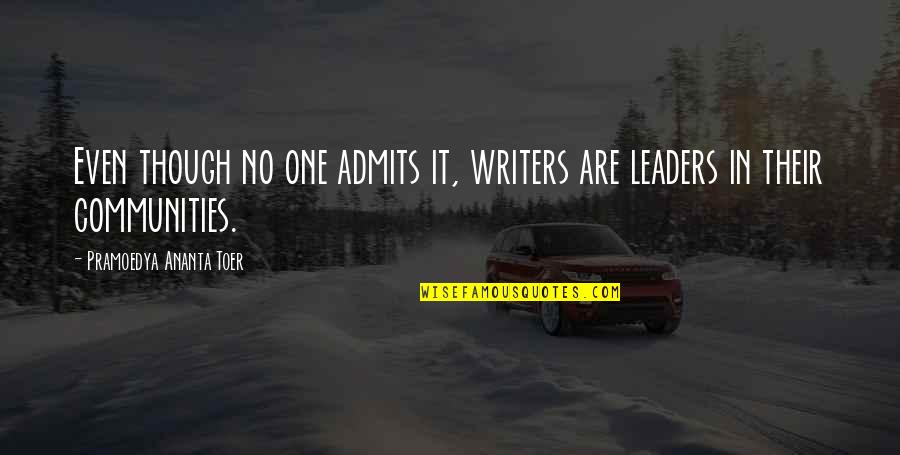Admits Quotes By Pramoedya Ananta Toer: Even though no one admits it, writers are
