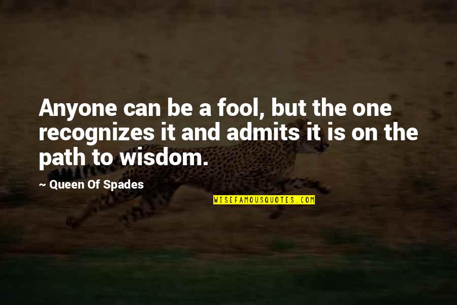 Admits Quotes By Queen Of Spades: Anyone can be a fool, but the one