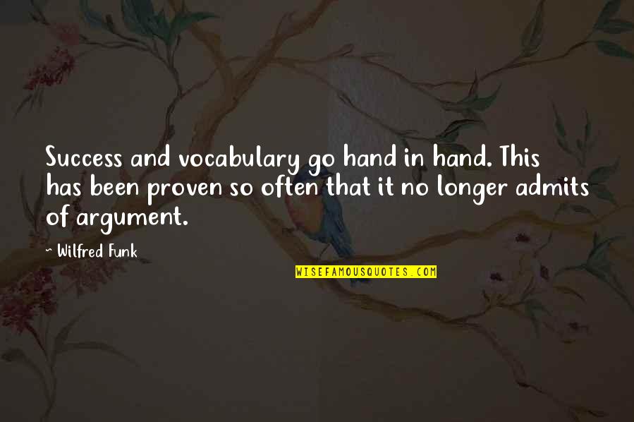 Admits Quotes By Wilfred Funk: Success and vocabulary go hand in hand. This