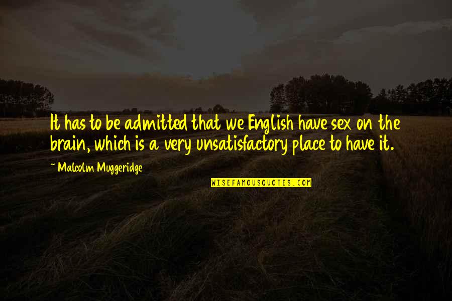 Admitted Quotes By Malcolm Muggeridge: It has to be admitted that we English