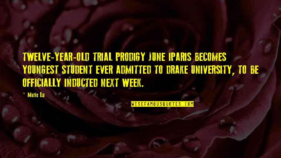 Admitted Quotes By Marie Lu: TWELVE-YEAR-OLD TRIAL PRODIGY JUNE IPARIS BECOMES YOUNGEST STUDENT