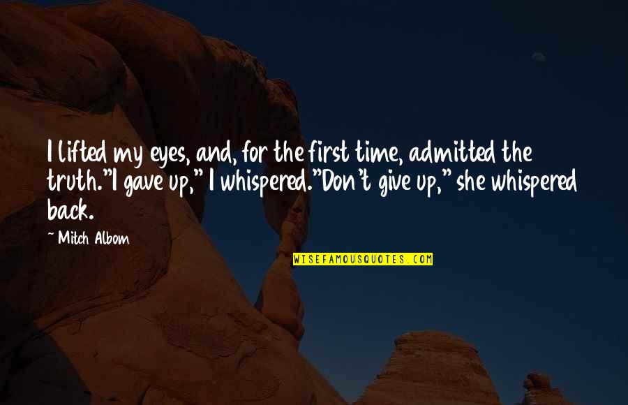 Admitted Quotes By Mitch Albom: I lifted my eyes, and, for the first