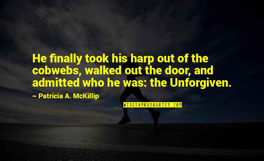 Admitted Quotes By Patricia A. McKillip: He finally took his harp out of the