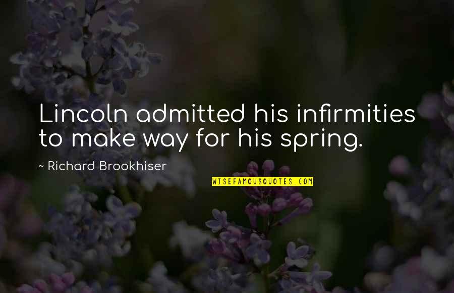 Admitted Quotes By Richard Brookhiser: Lincoln admitted his infirmities to make way for