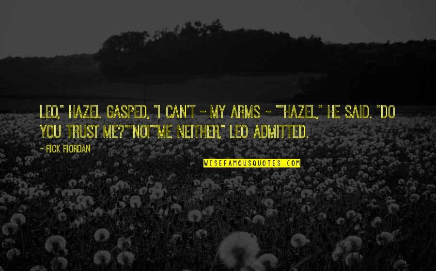 Admitted Quotes By Rick Riordan: Leo," Hazel gasped, "I can't - my arms