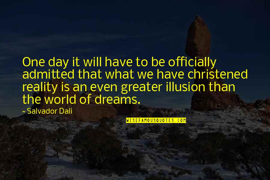 Admitted Quotes By Salvador Dali: One day it will have to be officially