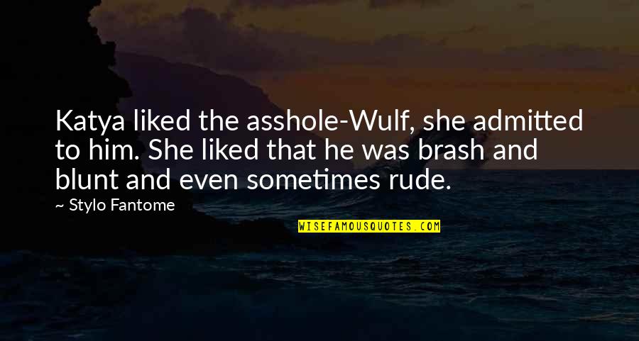 Admitted Quotes By Stylo Fantome: Katya liked the asshole-Wulf, she admitted to him.