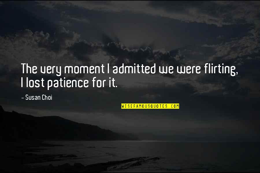 Admitted Quotes By Susan Choi: The very moment I admitted we were flirting,
