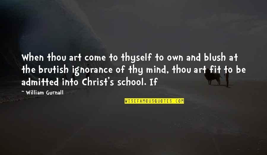 Admitted Quotes By William Gurnall: When thou art come to thyself to own