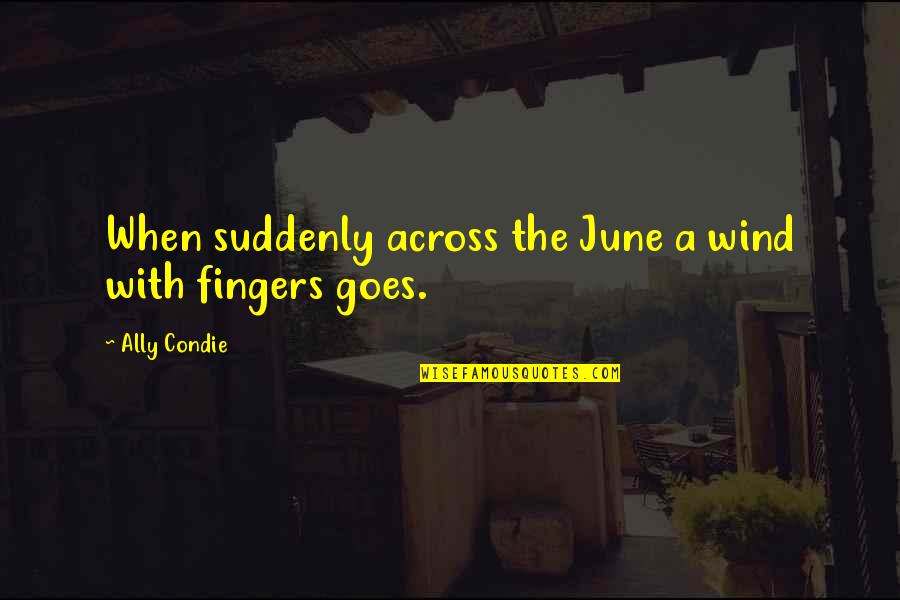Admitted Synonyms Quotes By Ally Condie: When suddenly across the June a wind with