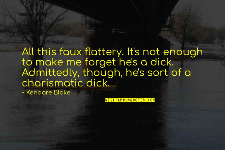 Admittedly Quotes By Kendare Blake: All this faux flattery. It's not enough to